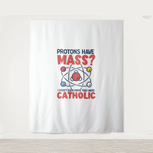 Protons Have Mass I Didn't Even Know They Were Tapestry