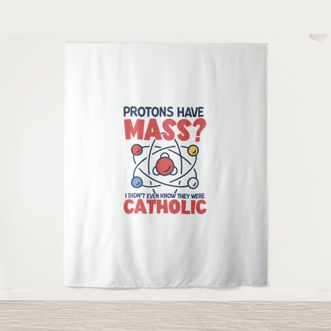 Protons Have Mass I Didn't Even Know They Were Tapestry (Front)
