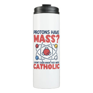 Protons Have Mass I Didn't Even Know They Were Thermal Tumbler