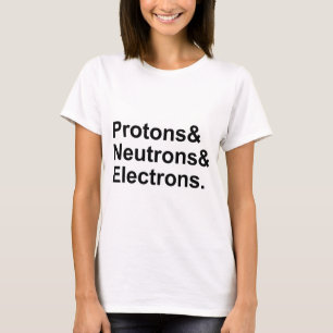 Protons Neutrons Electrons   3 Parts of an Atom T-Shirt