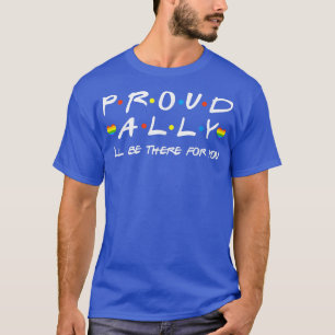 Proud Ally I'll Be There For You LGBT T-Shirt