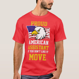 Proud American Assistant If You Donx27t like It Mo T-Shirt