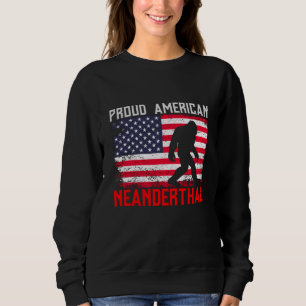 Proud American Neanderthal   USA Flag & Bigfoot Sweatshirt