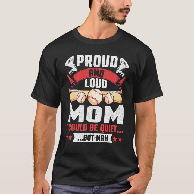 Proud And Loud Mum I Could Be Quiet But Nah Baseba T-Shirt (Front)