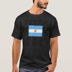 Proud Argentinian Flag Argentina Born Argentinian  T-Shirt