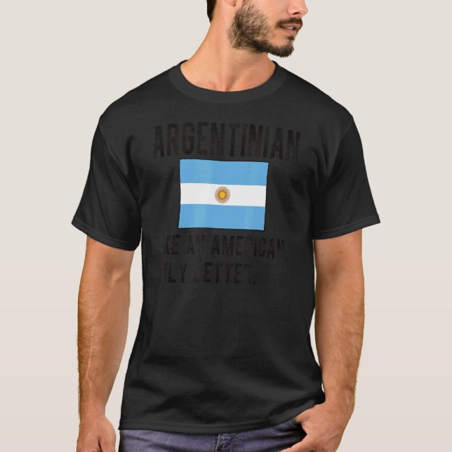 Proud Argentinian Flag Argentina Born Argentinian  T-Shirt (Front)