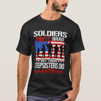 Proud Army Stepsister Soldiers Don'T Brag Military T-Shirt
