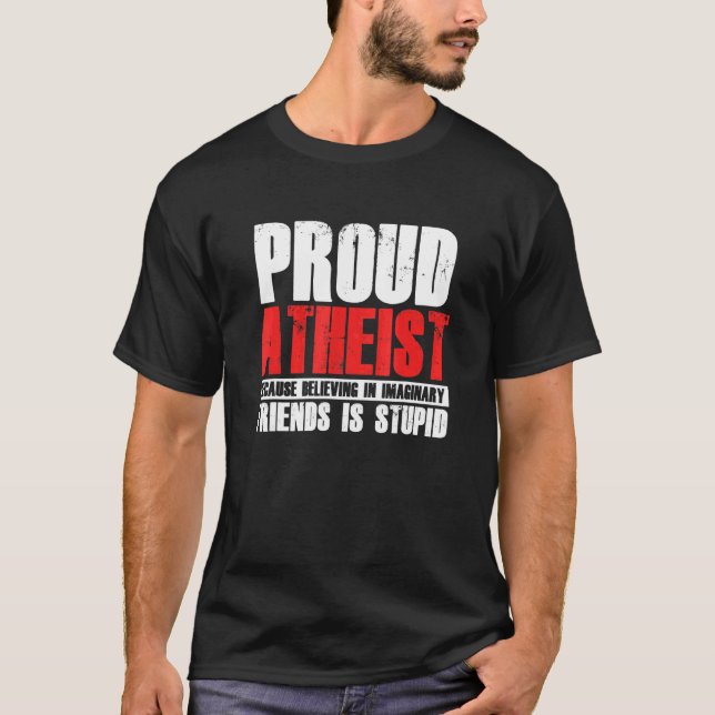Proud Atheist Believe Imaginary Friends Atheism Ag T-Shirt (Front)