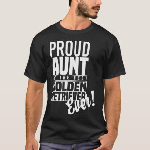 Proud Aunt Of The Best Golden Retriever Ever T-Shirt