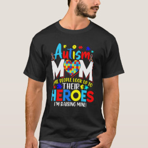 Proud Autism Mum People Look Up Heroes I Raising T-Shirt