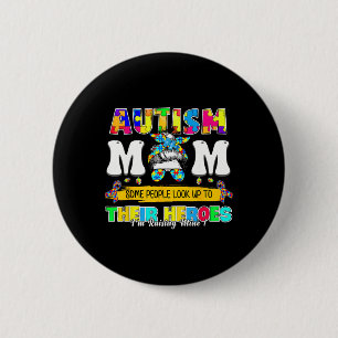 Proud Autism Mum Some People Look Up To Their Hero 6 Cm Round Badge