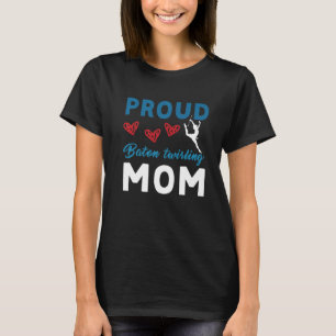 Proud Baton Twirling Mum Baton Twirling Twirler Ma T-Shirt