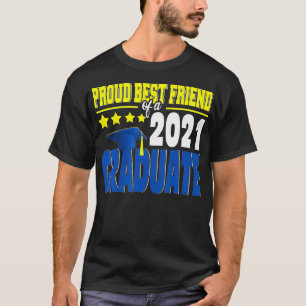 Proud Best Friend Of A 2021 Graduate Happy Graduat T-Shirt