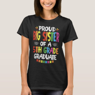 Proud Big Sister Of A 5th Grade Graduation Class o T-Shirt