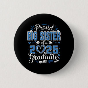 Proud Big Sister Of A Cl Of 2025 Graduate 2025 Sen 6 Cm Round Badge
