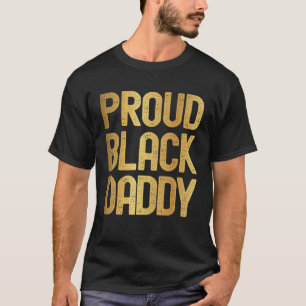 Proud Black Daddy Father's Day Black History Dad T-Shirt