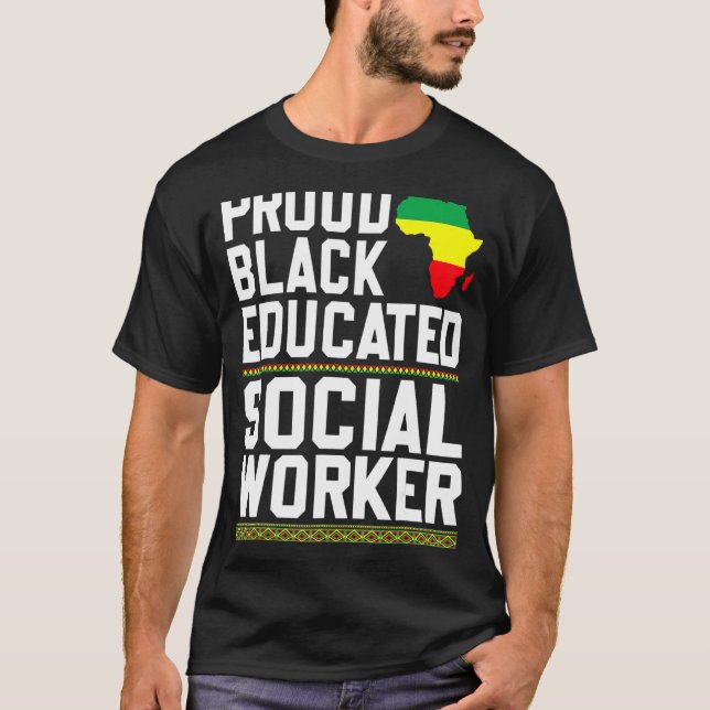 Proud Black Educated Social Worker Strong Black Pr T-Shirt (Front)