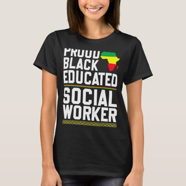 Proud Black Educated Social Worker Strong Black Pr T-Shirt (Front)