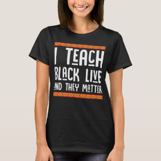 Proud Black Teacher Shirt, I Teach Black Live They T-Shirt