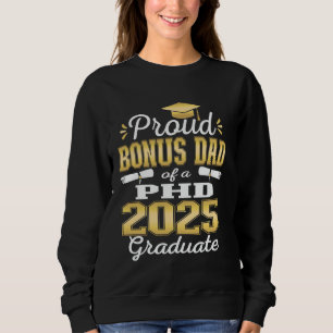 Proud Bonus Dad Class Of 2025 PHD Graduate Doctora Sweatshirt