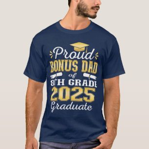 Proud Bonus Dad of 2025 8th Grade Graduate Middle T-Shirt