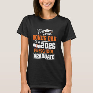 Proud Bonus Dad Of A 2025 Preschool Graduate Class T-Shirt