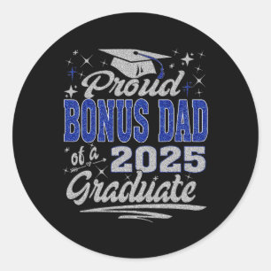 Proud Bonus Dad Of A Cl Of 2025 Graduate For Gradu Classic Round Sticker