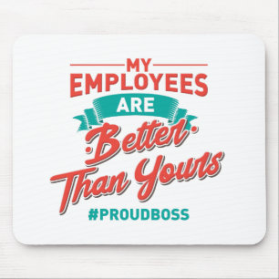 Proud Boss: My Employees Are Better Than Yours Mouse Pad