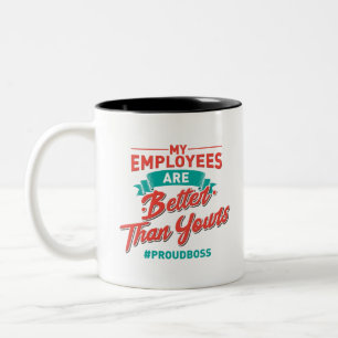 Proud Boss: My Employees Are Better Than Yours Two-Tone Coffee Mug