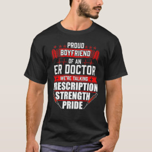 Proud Boyfriend of an Emergency Room ER Doctor T-Shirt