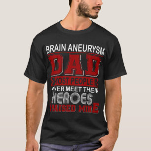 Proud Brain Aneurysm Dad I Raised Mine T-Shirt