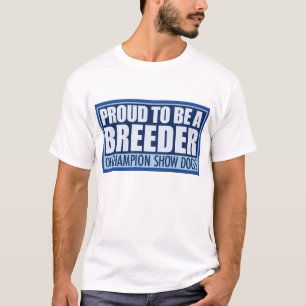 Proud Breeder shirt, Show Dogs T-Shirt