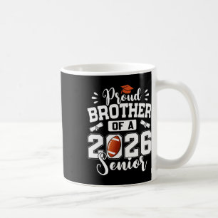 Proud Brother Of A 2026 Senior Footll Graduation Coffee Mug