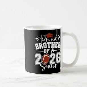 Proud Brother Of A 2026 Senior Footll Graduation F Coffee Mug