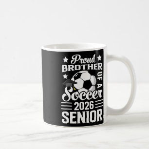 Proud Brother Of A Soccer Senior 2026 Graduation  Coffee Mug