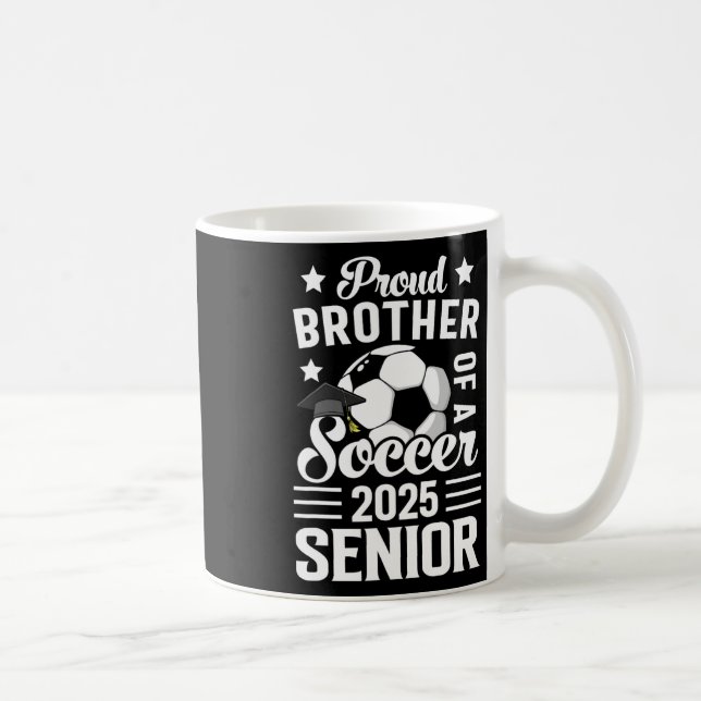 Proud Brother Of A Soccer Senior Cl Of 2025 Gradua Coffee Mug (Right)