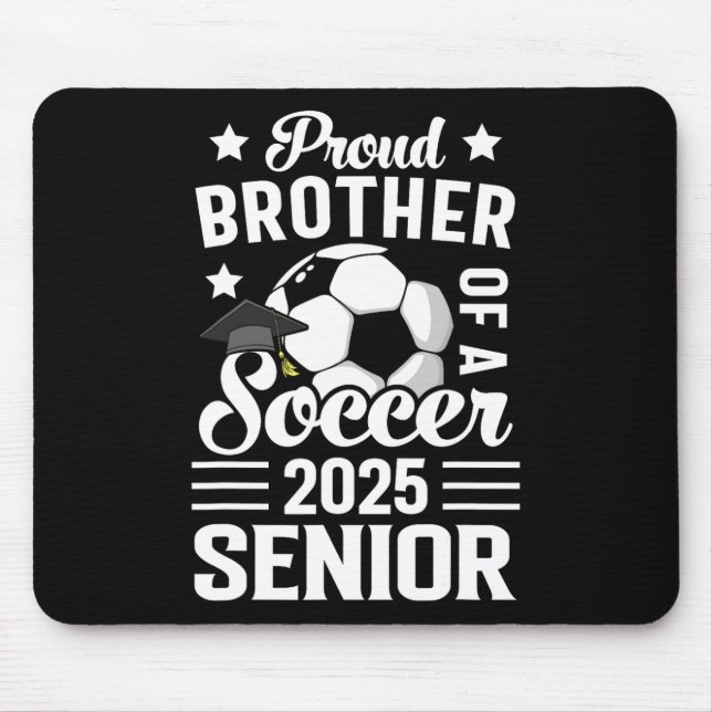 Proud Brother Of A Soccer Senior Cl Of 2025 Gradua Mouse Pad (Front)
