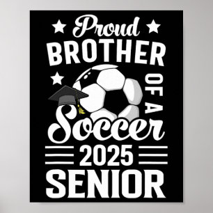 Proud Brother Of A Soccer Senior Cl Of 2025 Gradua Poster