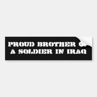 Proud brother of a soldier in Iraq Bumper Sticker