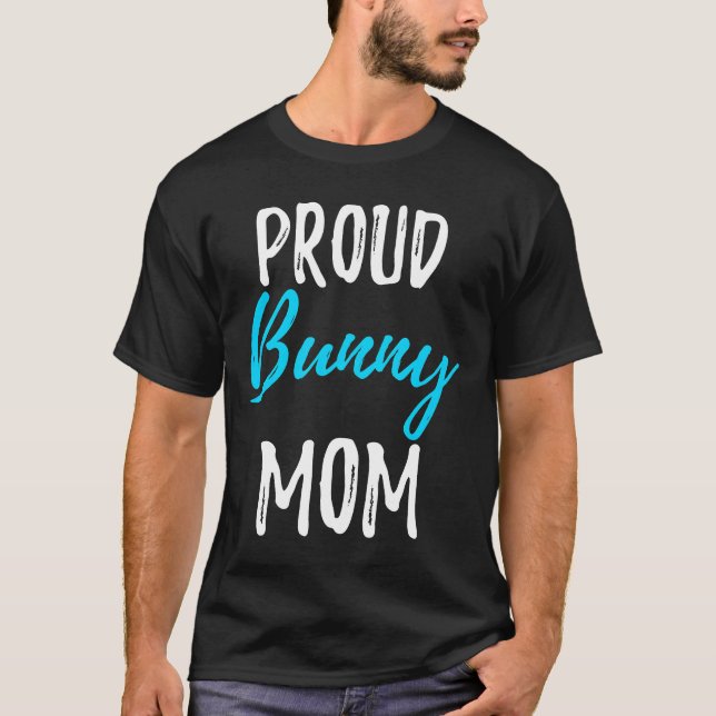 Proud Bunny Mum Funny Bunny Rabbit Gift Idea T-Shirt (Front)