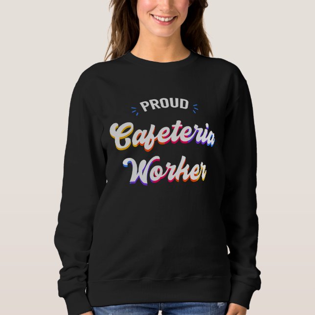 Proud Cafeteria Worker Job Sweatshirt (Front)