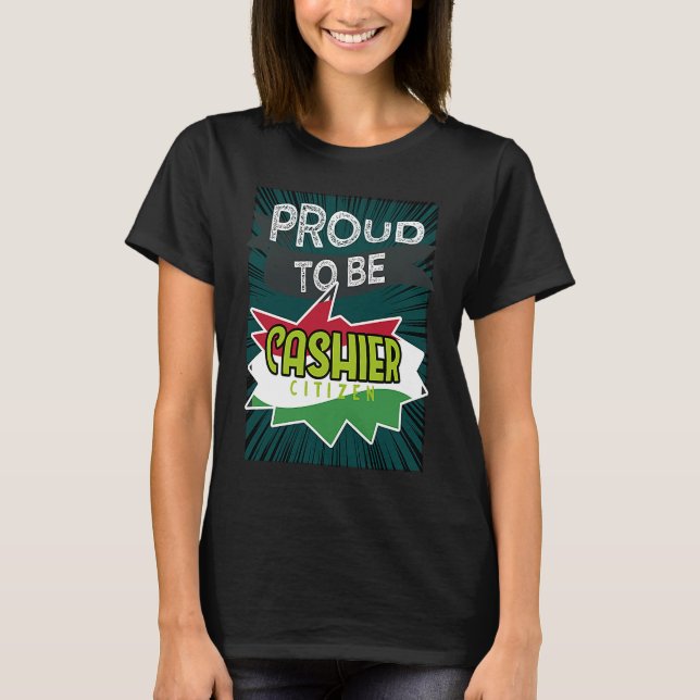 Proud cashier citizen Profession career worker wor T-Shirt (Front)