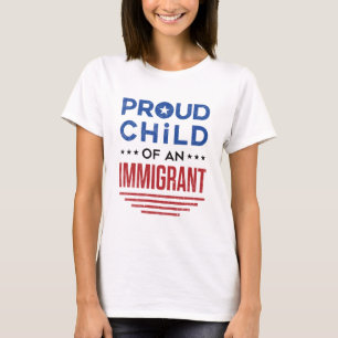 Proud Child of an Immigrant T-Shirt
