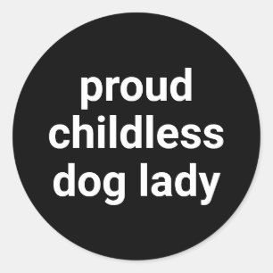 Proud childless dog lady modern typography funny classic round sticker