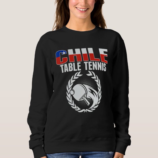 Proud Chile Table Tennis   Chilean Ping Pong Suppo Sweatshirt (Front)