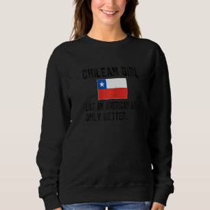 Proud Chilean Girl Chile Flag Chilean Roots Sweatshirt