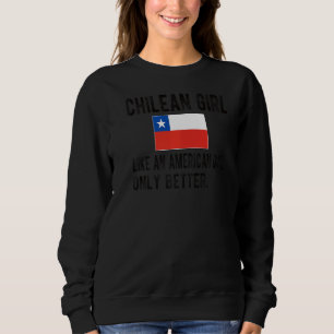 Proud Chilean Girl Chile Flag Chilean Roots Sweatshirt
