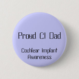 Proud CI Dad, Cochlear Implant Awareness 6 Cm Round Badge