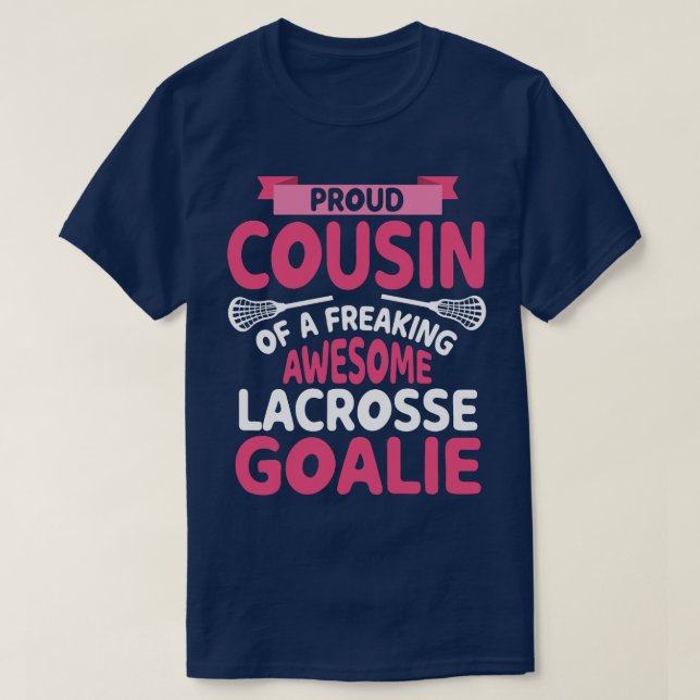 Proud Cousin Of A Freaking Awesome Lacrosse Goalie T-Shirt (Design Front)