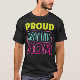Proud Crafting Mum Craft Hobbyist Mother family T-Shirt